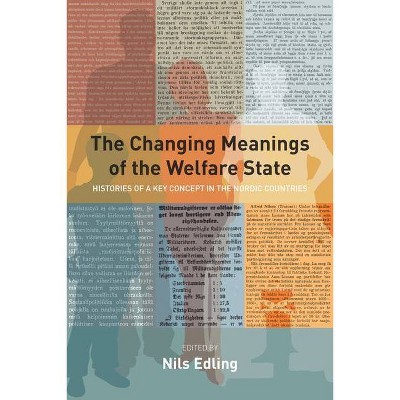 The Changing Meanings of the Welfare State - by  Nils Edling (Paperback)