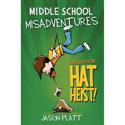  Middle School Misadventures: Operation: Hat Heist! - by  Jason Platt (Paperback) 