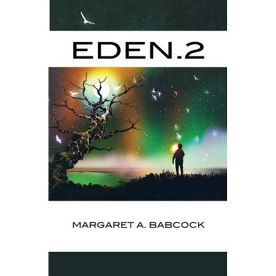 Eden.2 - by  Margaret A Babcock (Paperback)