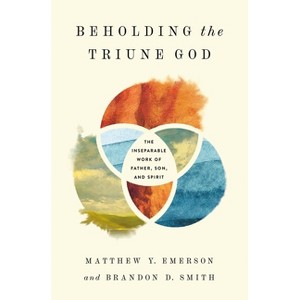 Beholding the Triune God - by  Matthew Y Emerson & Brandon D Smith (Paperback) - 1 of 1