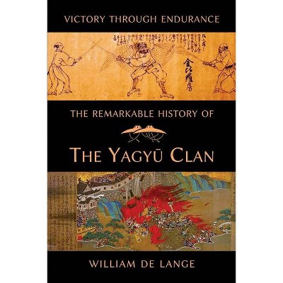 The Remarkable History of the Yagyu Clan - by  William De Lange (Paperback)