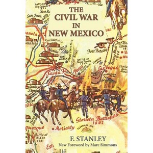 The Civil War in New Mexico - (Southwest Heritage) by  F Stanley (Paperback) - 1 of 1