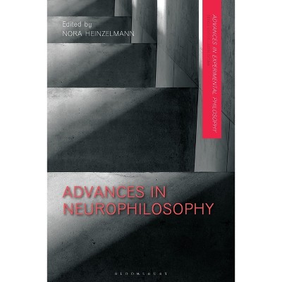 Advances in Neurophilosophy - (Advances in Experimental Philosophy) by  Nora Heinzelmann & James R Beebe & Justin Sytsma (Hardcover)