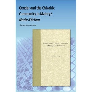 Gender and the Chivalric Community in Malory's Morte d'Arthur - by  Dorsey Armstrong (Paperback) - 1 of 1