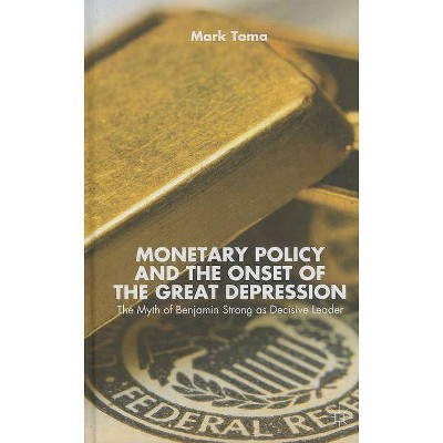 Monetary Policy and the Onset of the Great Depression - by  M Toma (Hardcover)