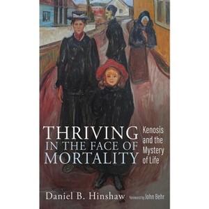 Thriving in the Face of Mortality - by Daniel B Hinshaw - 1 of 1