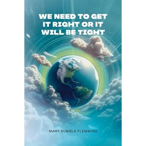 We Need to Get It Right or It Will Be Tight - by  Mary Rumble Flemming (Paperback) - 1 of 1