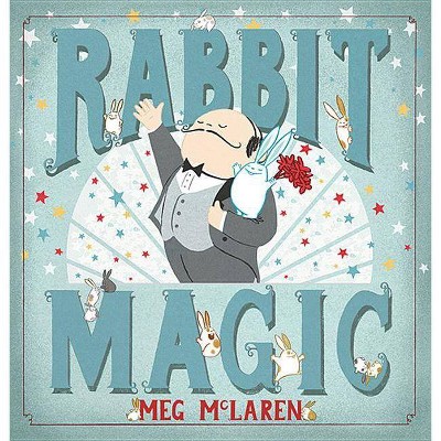 Rabbit Magic - by  Meg McLaren (Hardcover)