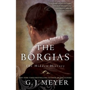 The Borgias - by  G J Meyer (Paperback) - 1 of 1