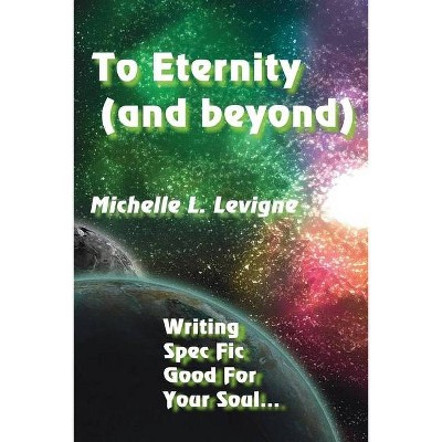 To Eternity (and beyond) - by  Michelle L Levigne (Paperback)