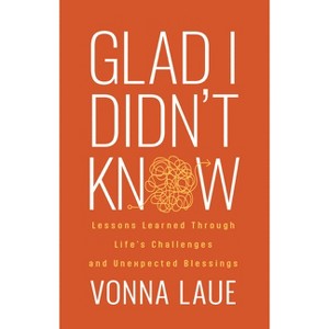 Glad I Didn't Know - by  Vonna Laue (Paperback) - 1 of 1