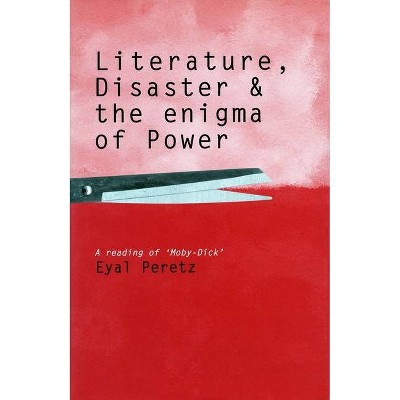 Literature, Disaster, and the Enigma of Power - by  Eyal Peretz (Paperback)