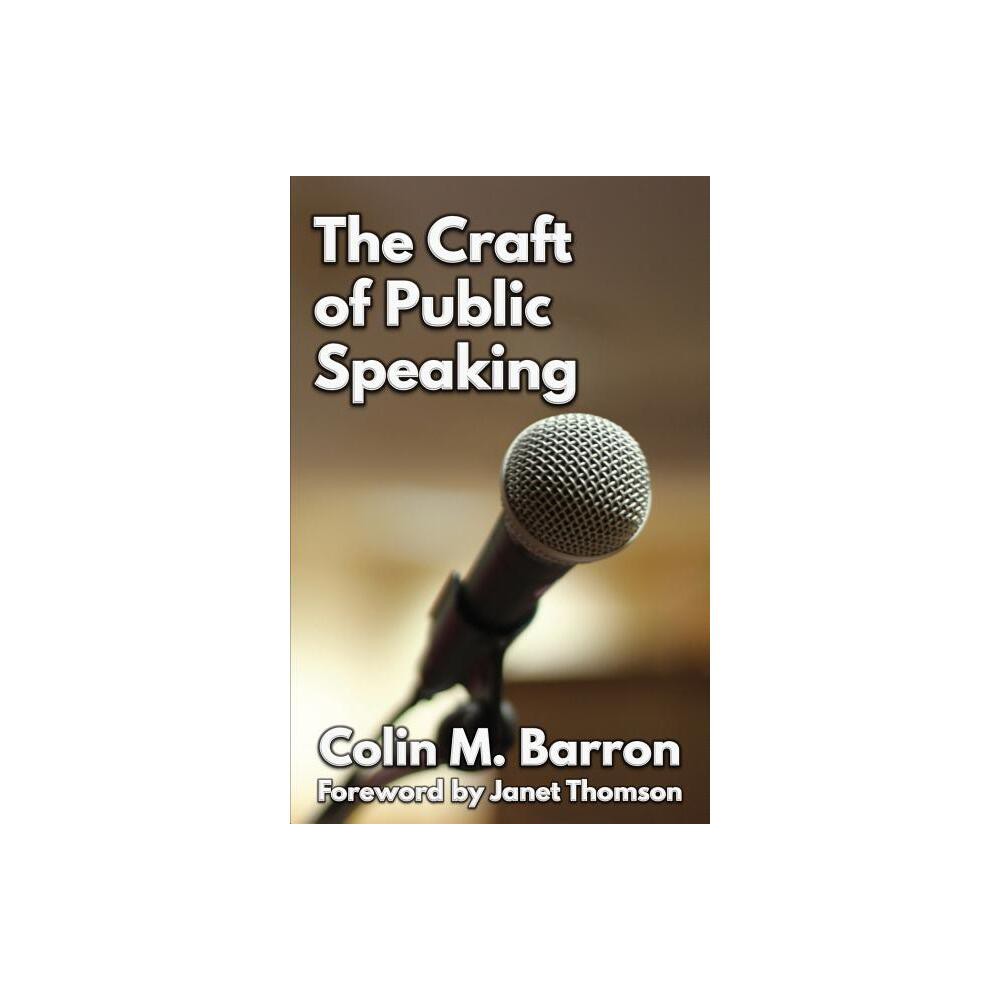 The Craft of Public Speaking - by Colin M Barron (Paperback)