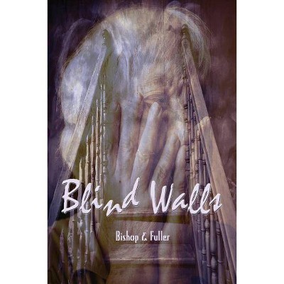 Blind Walls - by  Conrad Bishop & Elizabeth Fuller (Paperback)