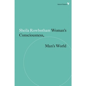 Woman's Consciousness, Man's World - (Radical Thinkers) by  Sheila Rowbotham (Paperback) - 1 of 1