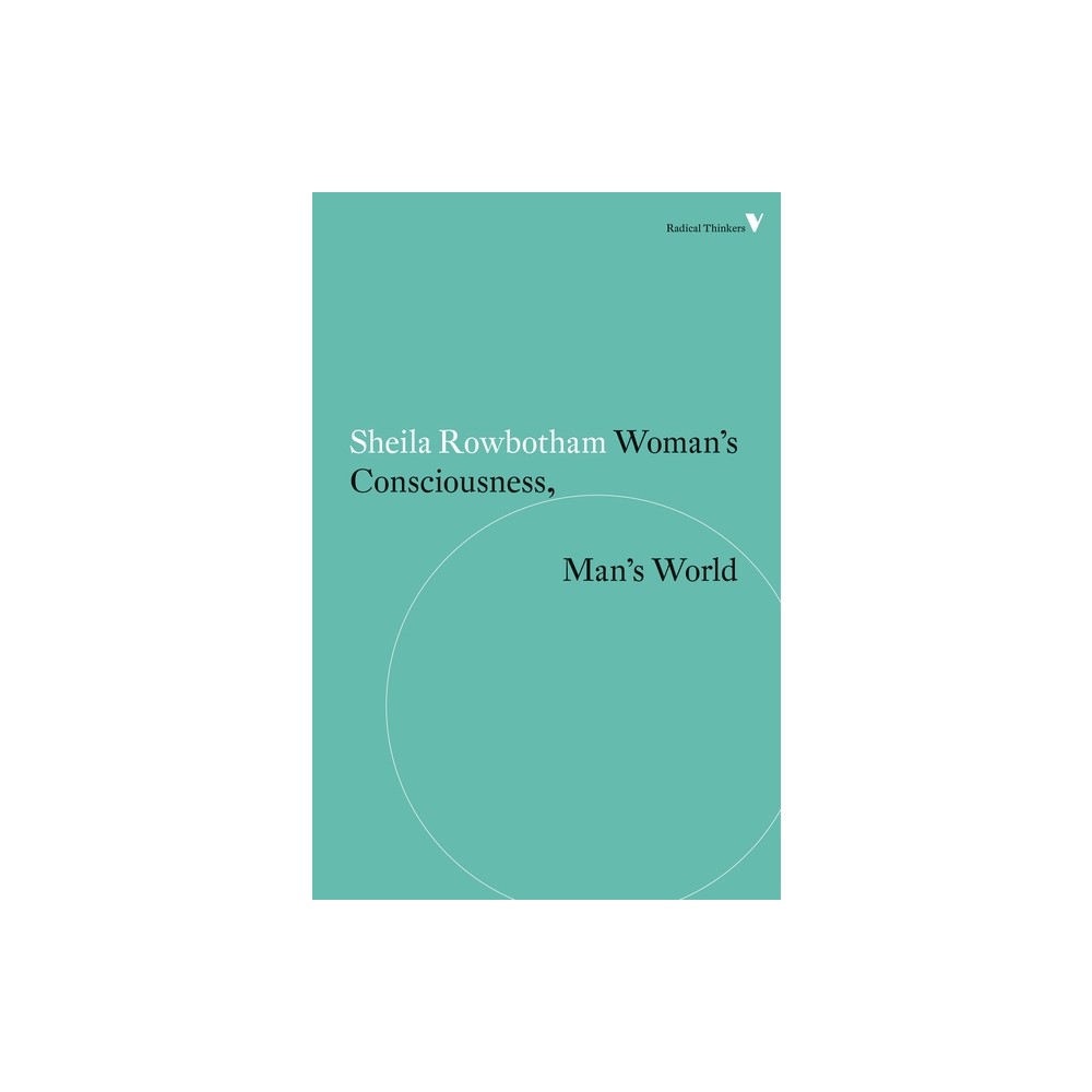 Woman's Consciousness, Man's World - (Radical Thinkers) by Sheila Rowbotham (Paperback)