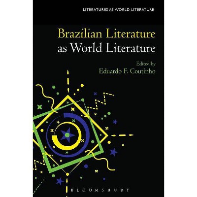 Brazilian Literature as World Literature - (Literatures as World Literature) by  Eduardo F Coutinho (Hardcover)