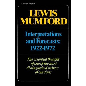 Interpretations & Forecasts 1922-1972 - (Harvest/HBJ Book) by  Lewis Mumford (Paperback) - 1 of 1