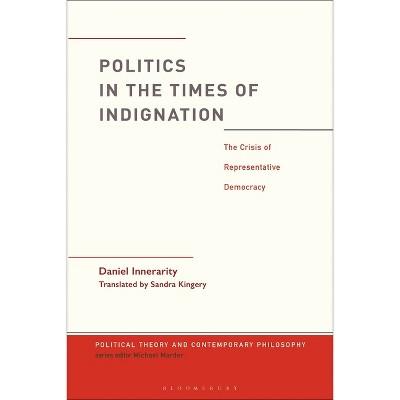 Politics in the Times of Indignation - (Political Theory and Contemporary Philosophy) by  Daniel Innerarity (Paperback)