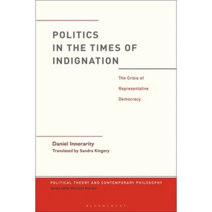 Politics in the Times of Indignation - (Political Theory and Contemporary Philosophy) by  Daniel Innerarity (Paperback) - 1 of 1