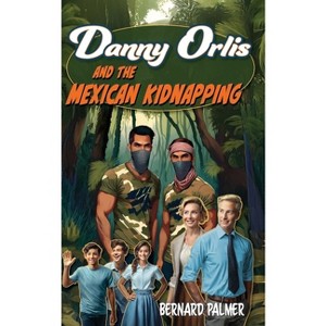 Danny Orlis and the Mexican Kidnapping - by  Bernard Palmer (Paperback) - 1 of 1