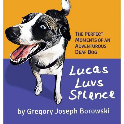 Lucas Luvs Silence - by  Gregory Joseph Borowski (Hardcover)