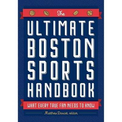 The Ultimate Boston Sports Handbook - by  Matthew Doucet (Paperback)