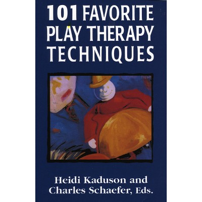 101 Favorite Play Therapy Techniques - (Child Therapy) by  Heidi Kaduson & Charles Schaefer (Paperback)