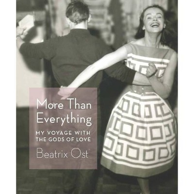 More Than Everything - by  Beatrix Ost (Paperback)