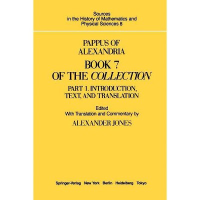 Pappus of Alexandria Book 7 of the Collection - (Sources in the History of Mathematics and Physical Sciences) by  Alexander Jones (Paperback)