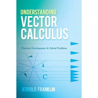 Understanding Vector Calculus - (Dover Books on Mathematics) by  Jerrold Franklin (Paperback)