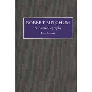 Robert Mitchum - (Bio-Bibliographies in the Performing Arts) Annotated by  J W Roberts & Jerry Roberts (Hardcover) - 1 of 1