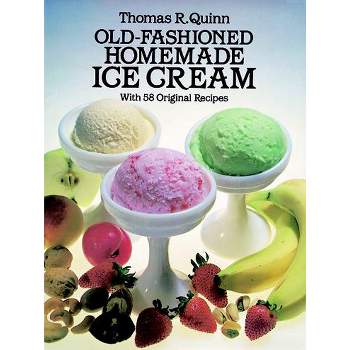 Old-Fashioned Homemade Ice Cream - by  Thomas R Quinn (Paperback)