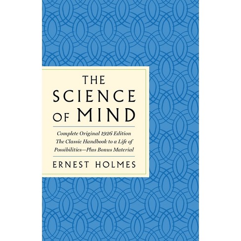 The Science of Mind: The Complete Original 1926 Edition -- The Classic Handbook to a Life of Possibilities - (GPS Guides to Life) by  Ernest Holmes - image 1 of 1