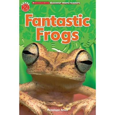 Fantastic Frogs (Scholastic Discover More Reader, Level 2) - by  Tori Kosara & Penelope Arlon (Paperback)