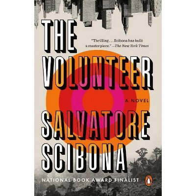 The Volunteer - by  Salvatore Scibona (Paperback)