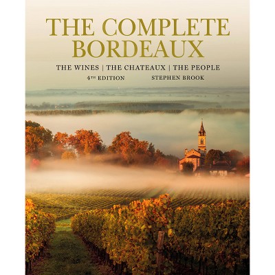 The Complete Bordeaux: 4th Edition - by  Stephen Brook (Hardcover)