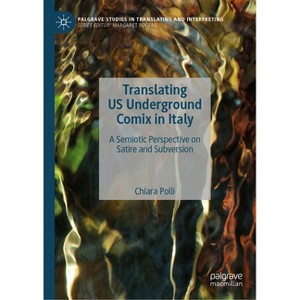 Translating Us Underground Comix in Italy - (Palgrave Studies in Translating and Interpreting) by  Chiara Polli (Hardcover) - 1 of 1