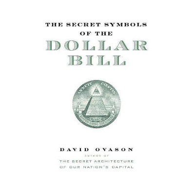 The Secret Symbols of the Dollar Bill - by  David Ovason (Paperback)