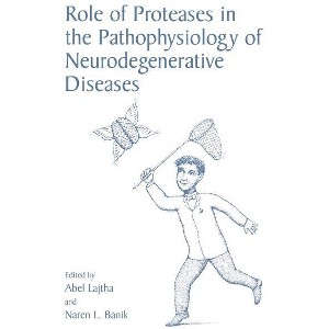 Role of Proteases in the Pathophysiology of Neurodegenerative Diseases - by  Abel Lajtha & Naren L Banik (Hardcover) - 1 of 1