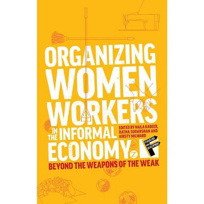 Organizing Women Workers in the Informal Economy - (Feminisms and Development) by  Naila Kabeer & Andrea Cornwall & Ratna Sudarshan & Kirsty Milward