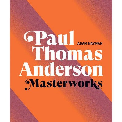 Paul Thomas Anderson: Masterworks - by  Adam Nayman (Hardcover)