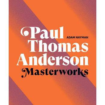 Paul Thomas Anderson: Masterworks - by  Adam Nayman (Hardcover)