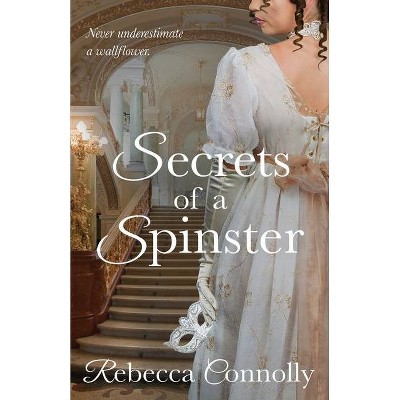 Secrets of a Spinster - (Arrangements, Book 3) by  Rebecca Connolly (Paperback)