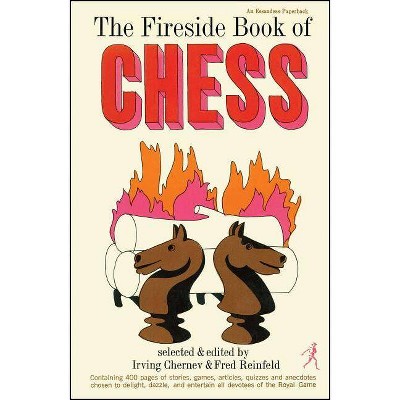 Fireside Book of Chess - by  Irving Chernev & Fred Reinfeld (Paperback)