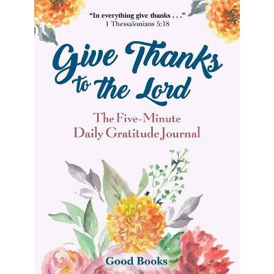 Give Thanks to the Lord - by  Good Books (Hardcover)