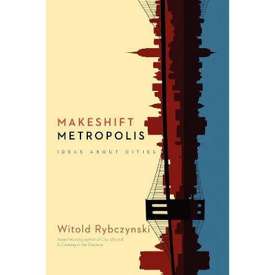 Makeshift Metropolis - by  Witold Rybczynski (Paperback)