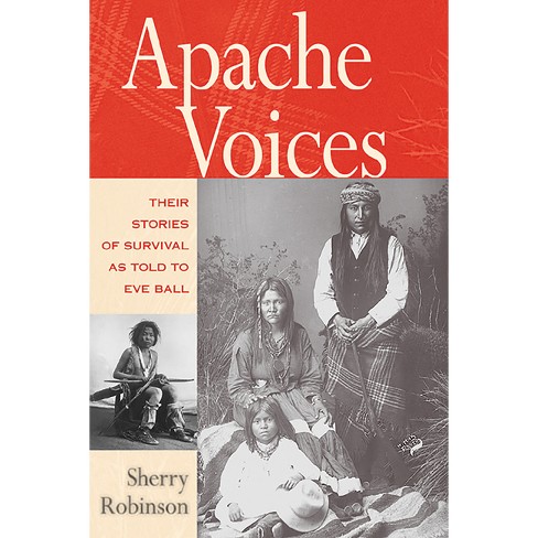 Apache Voices Their Stories of Survival as Told to Eve Ball - by  Sherry Robinson (Paperback) - image 1 of 1