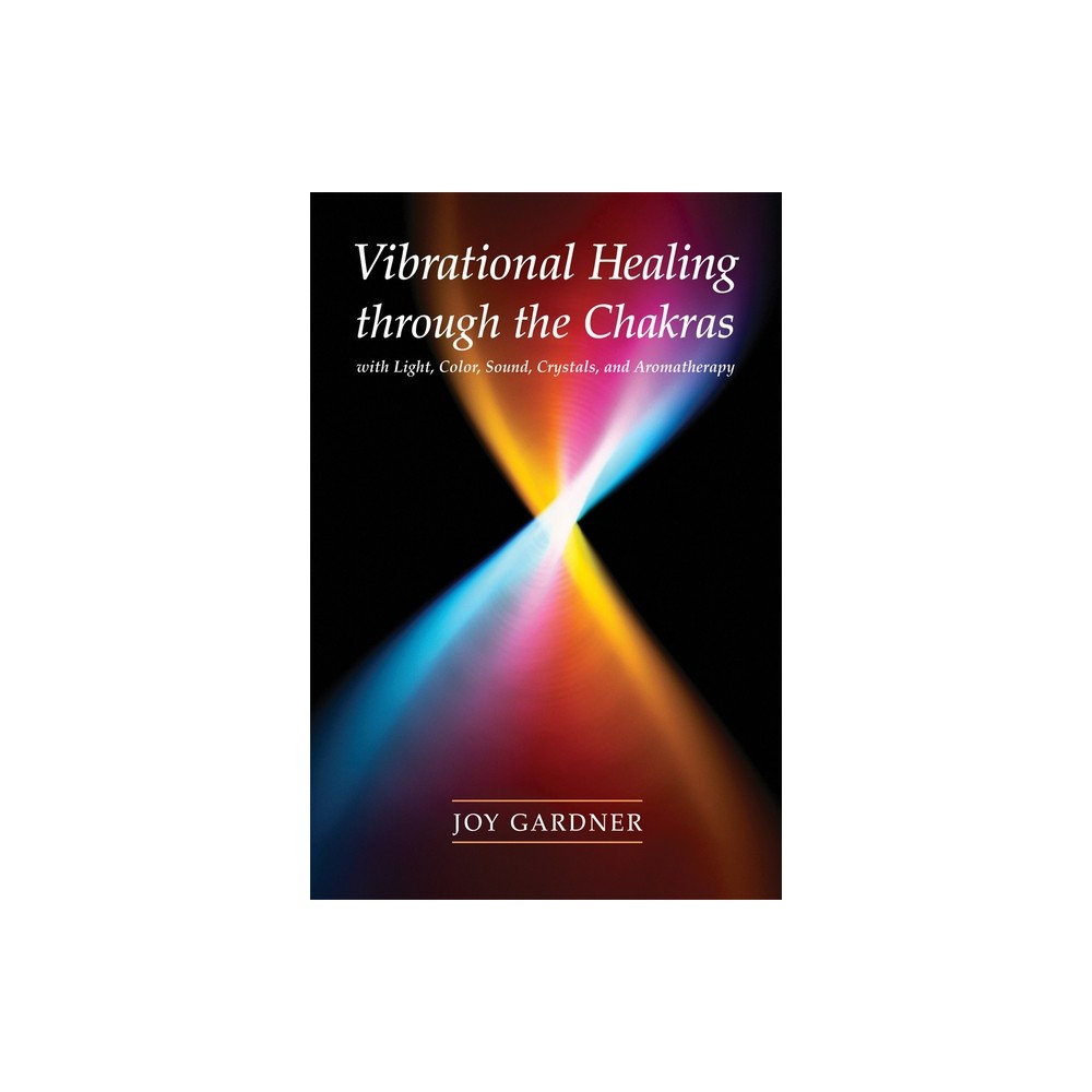 Vibrational Healing Through the Chakras - by Joy Gardner (Paperback)