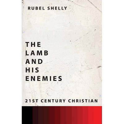 The Lamb and His Enemies - by  Rubel Shelly (Paperback)